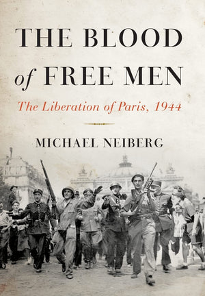 The Blood of Free Men: The Liberation of Paris, 1944