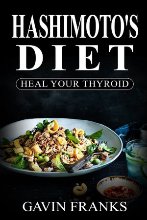 Hashimoto'S Diet: Heal Your Thyroid: The Ultimate Guide To Cure Hypothyroidism With Over 325+ Healing Recipes And 1 Full Month M