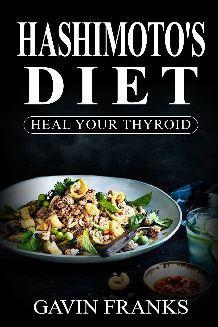 Hashimoto'S Diet: Heal Your Thyroid: The Ultimate Guide To Cure Hypothyroidism With Over 325+ Healing Recipes And 1 Full Month M