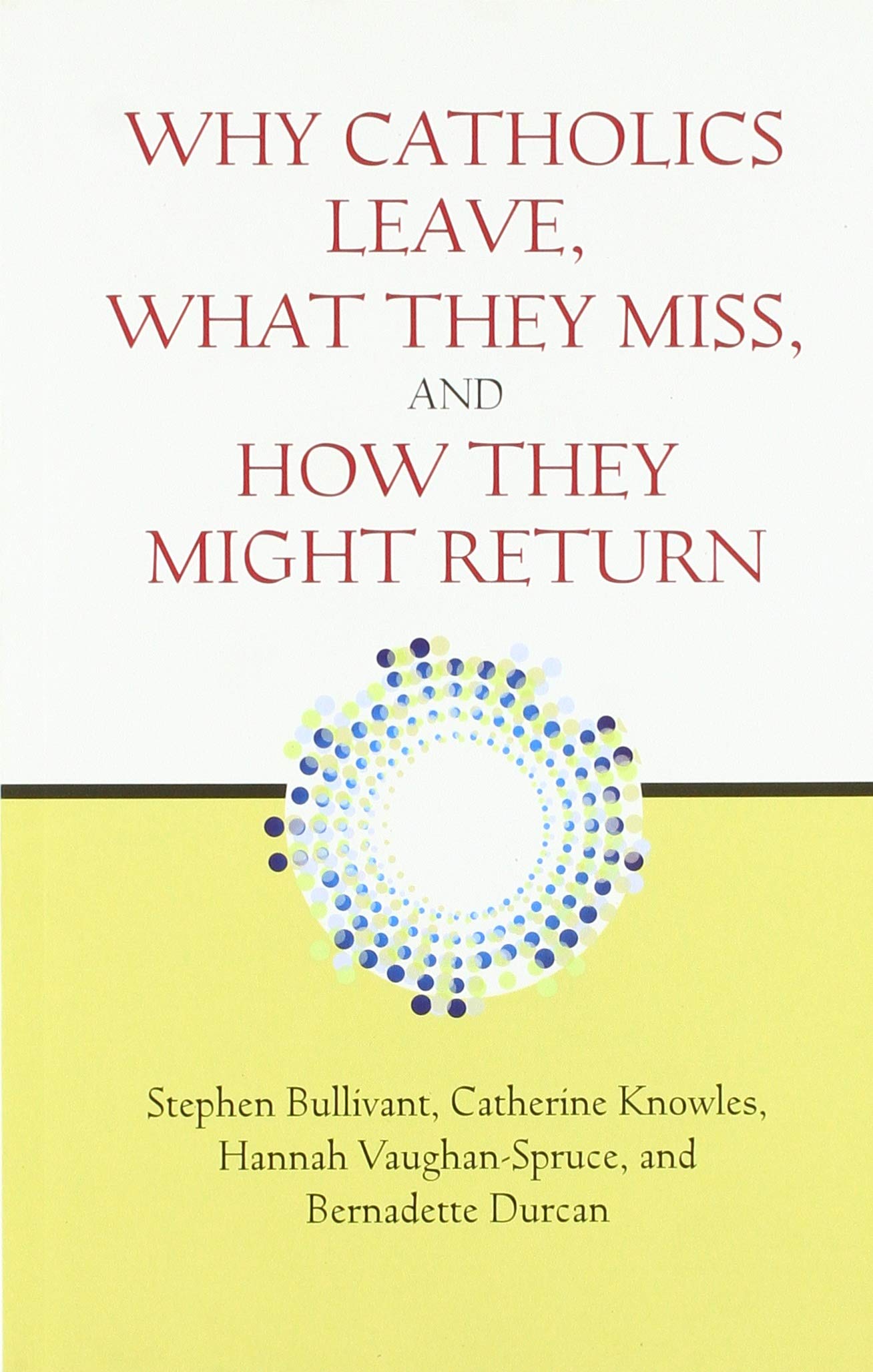 Why Catholics Leave, What They Miss, And How They Might Return,Used