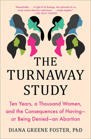 The Turnaway Study: Ten Years, A Thousand Women, And The Consequences Of Havingor Being Deniedan Abortion,Used