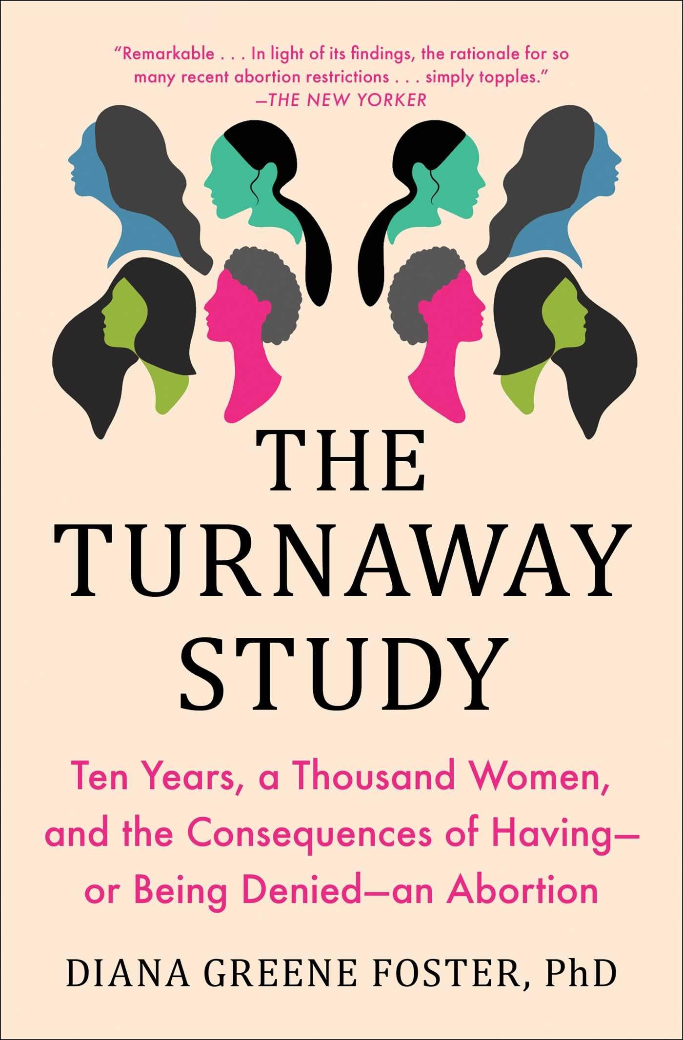 The Turnaway Study: Ten Years, a Thousand Women, and the Consequences of Havingor Being Deniedan Abortion,New
