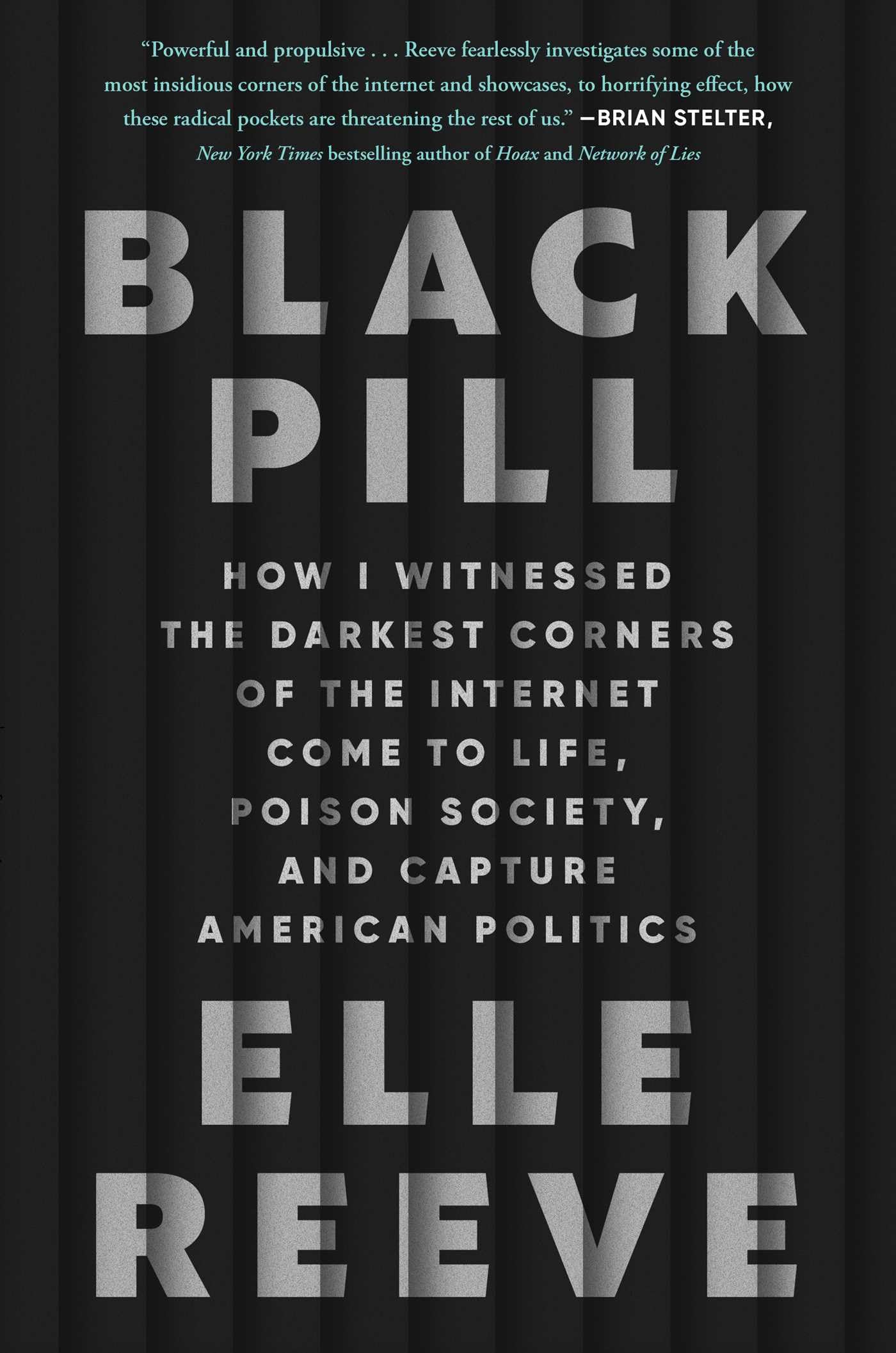 Black Pill: How I Witnessed the Darkest Corners of the Internet Come to Life, Poison Society, and Capture American Politics,New