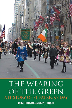 The Wearing of the Green: A History of St Patrick's Day,Used