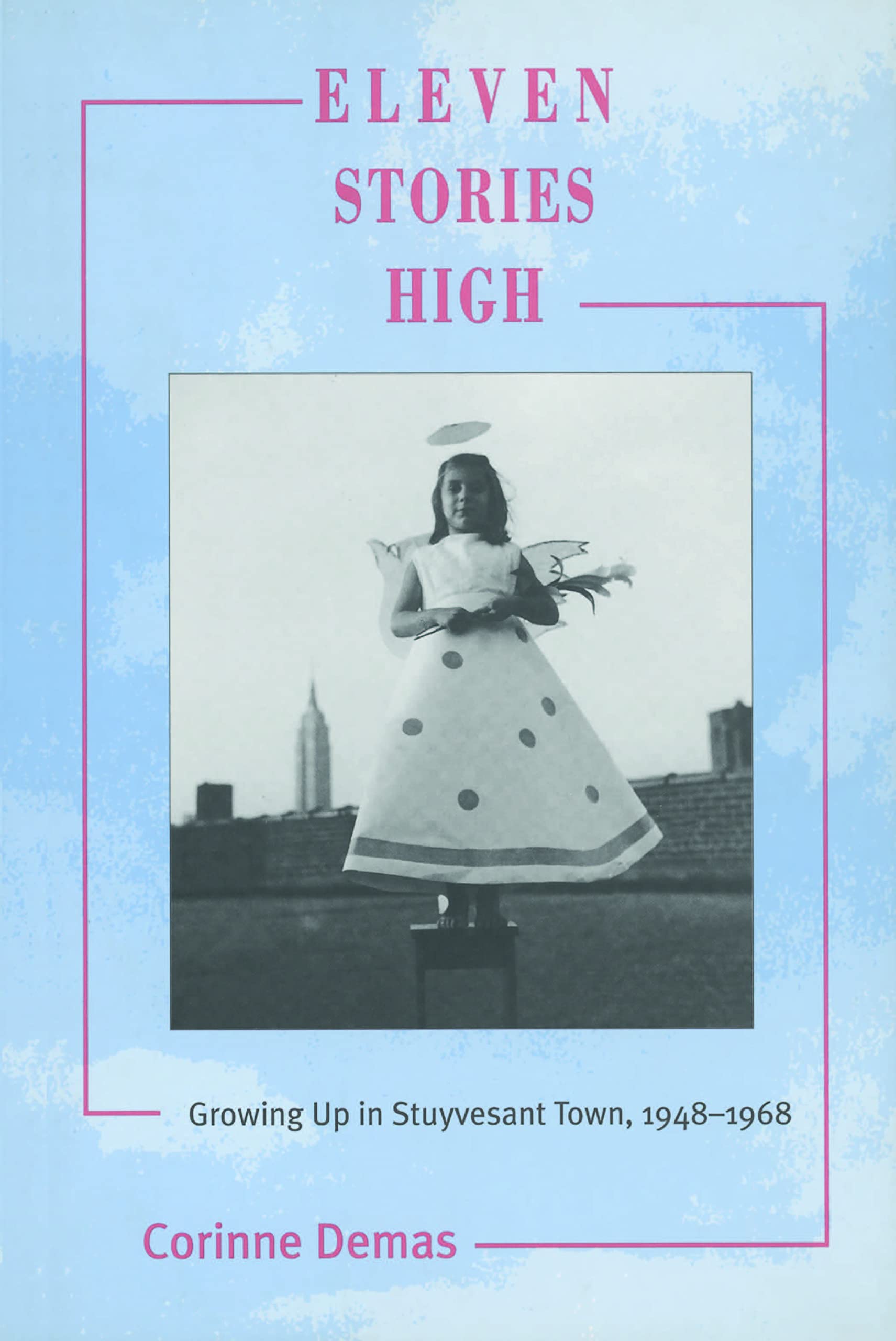 Eleven Stories High : Growing Up in Stuyvesant Town, 19481968,Used