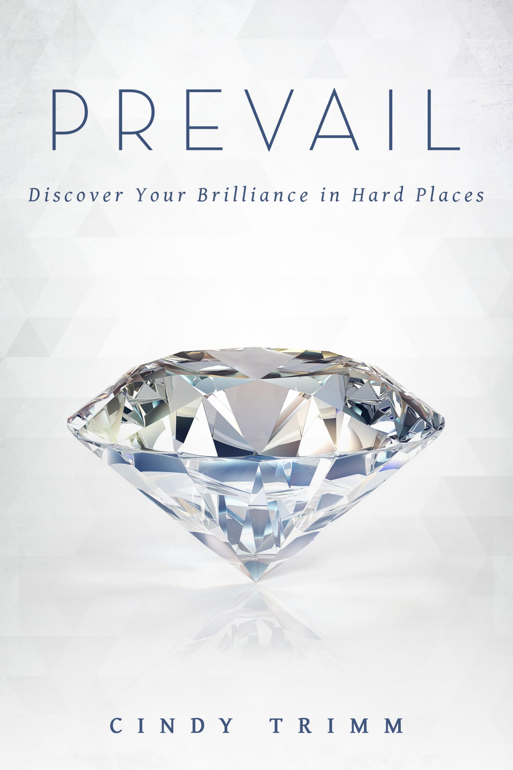 Prevail: Discover Your Strength In Hard Places,New