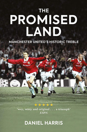The Promised Land: Manchester Uniteds Historic Treble