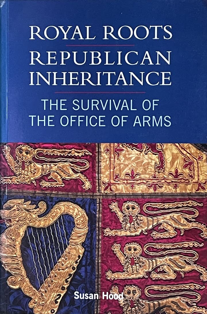 Royal Roots  Republican Inheritance: The Survival of the Office of Arms,Used