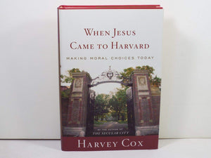 When Jesus Came To Harvard: Making Moral Choices Today,New