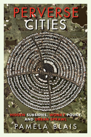 Perverse Cities: Hidden Subsidies, Wonky Policy, and Urban Sprawl,Used