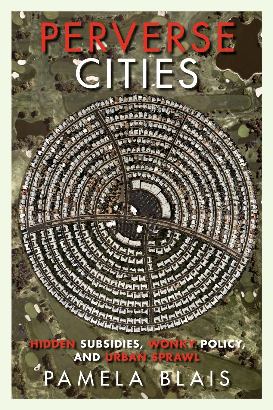 Perverse Cities: Hidden Subsidies, Wonky Policy, and Urban Sprawl,Used
