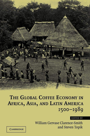 The Global Coffee Economy in Africa, Asia, and Latin America, 15001989,Used