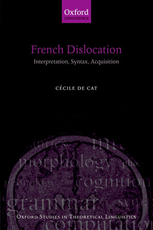 French Dislocation: Interpretation, Syntax, Acquisition (Oxford Studies In Theoretical Linguistics),New