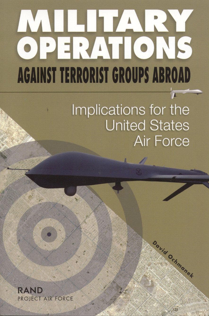 Military Operations Against Terrorist Groups Abroad: Implications For The United States Air Force,Used