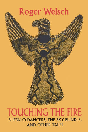 Touching The Fire: Buffalo Dancers, The Sky Bundle, And Other Tales,New