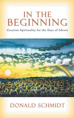 In the Beginning: Creation Spirituality for the Days of Advent,Used
