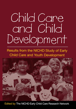 Child Care and Child Development: Results from the NICHD Study of Early Child Care and Youth Development,New
