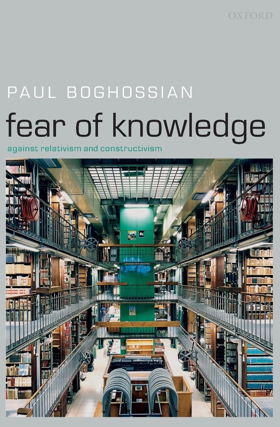 Fear Of Knowledge: Against Relativism And Constructivism,New