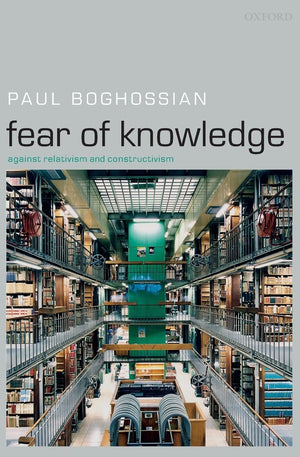 Fear of Knowledge: Against Relativism and Constructivism,Used