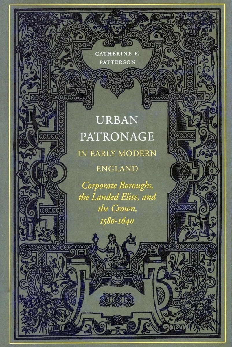 Urban Patronage In Early Modern England: Corporate Boroughs, The Landed Elite, And The Crown, 15801640,Used