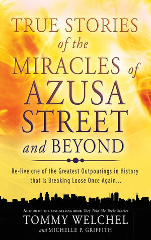 True Stories of the Miracles of Azusa Street and Beyond,Used