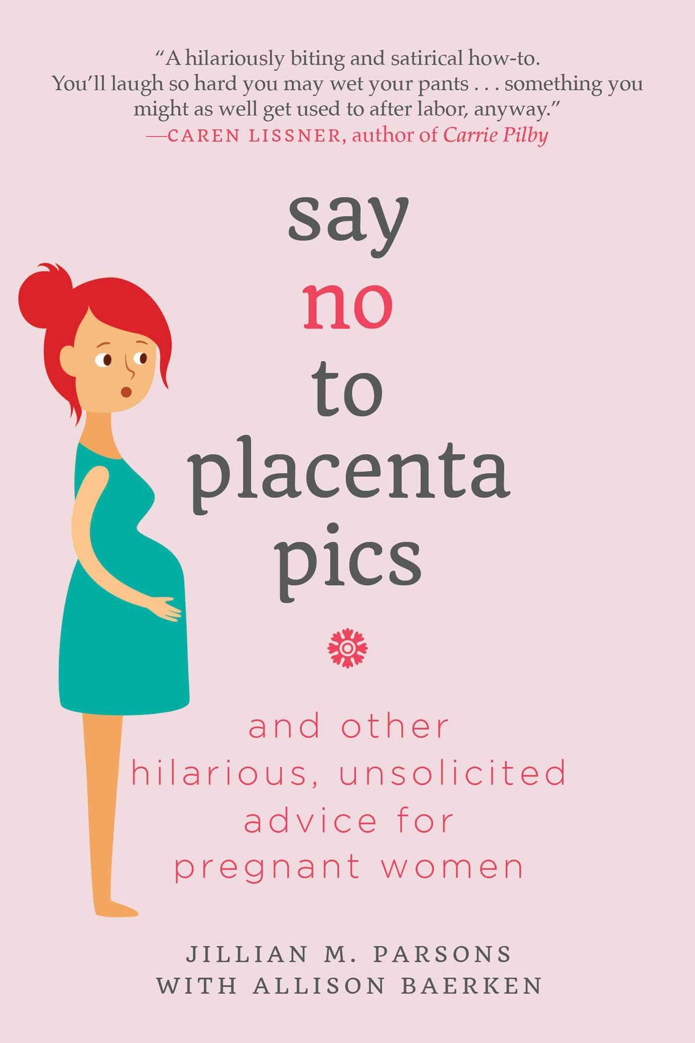 Say No To Placenta Pics: And Other Hilarious, Unsolicited Advice For Pregnant Women