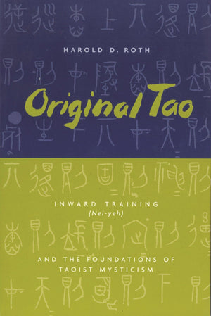 Original Tao: Inward Training (Neiyeh) and the Foundations of Taoist Mysticism (Translations from the Asian Classics),Used