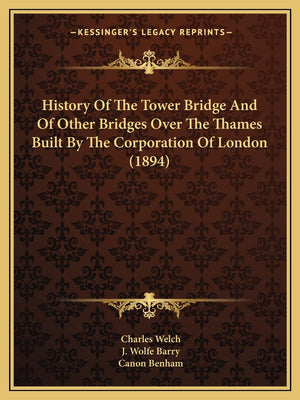 History Of The Tower Bridge And Of Other Bridges Over The Thames Built By The Corporation Of London (1894),Used