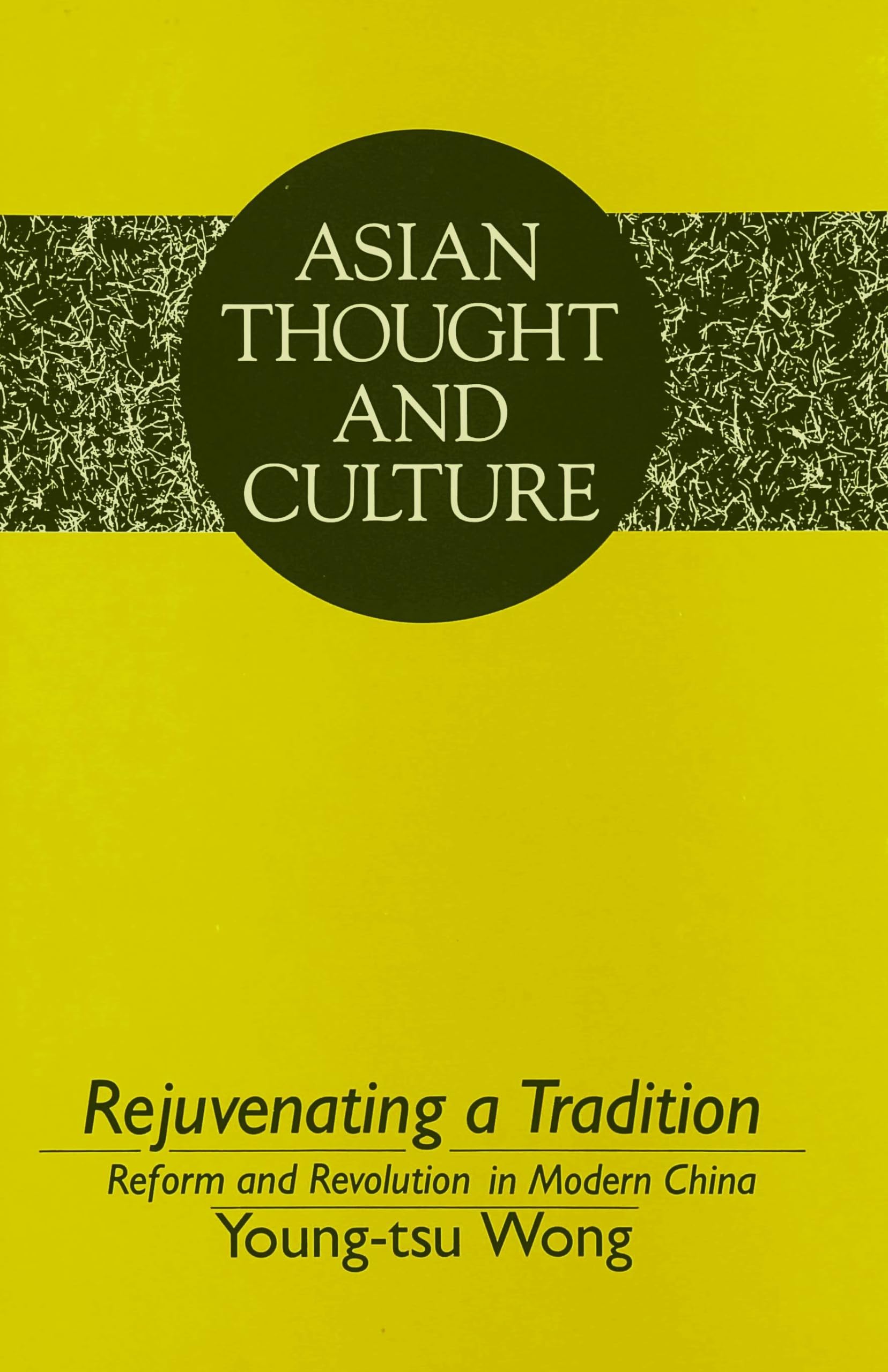 Rejuvenating a Tradition: Reform and Revolution in Modern China (Asian Thought and Culture),Used