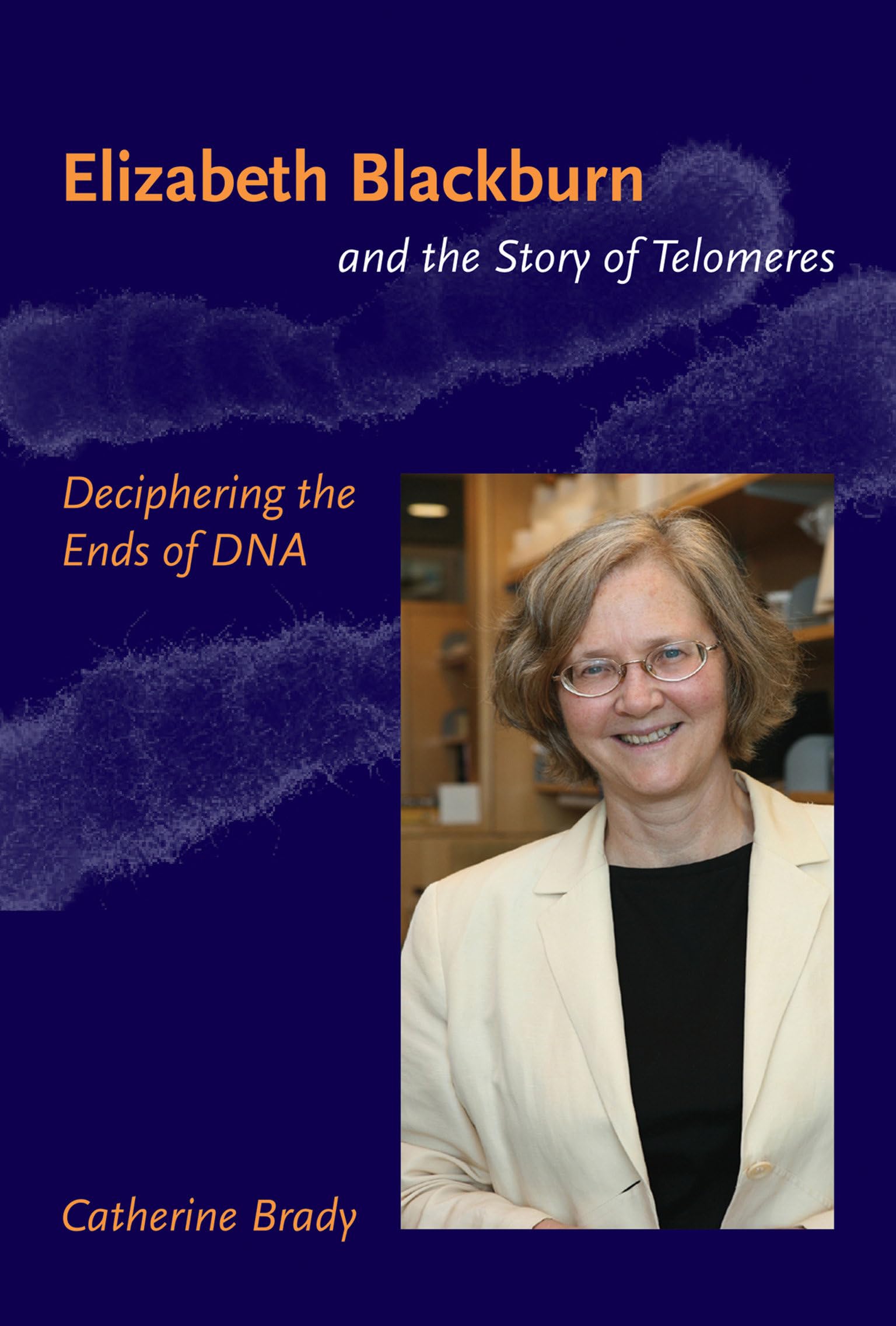 Elizabeth Blackburn And The Story Of Telomeres: Deciphering The Ends Of Dna