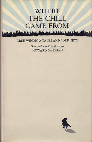 Where the Chill Came From: Cree Windigo Tales and Journeys,Used