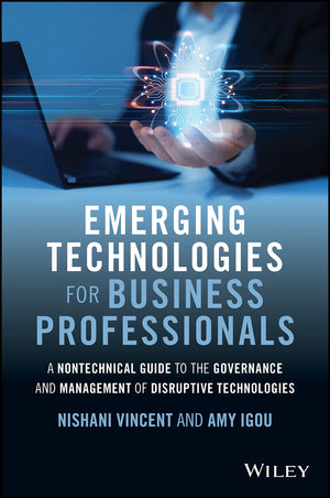 Emerging Technologies for Business Professionals: A Nontechnical Guide to the Governance and Management of Disruptive Technologi,Used