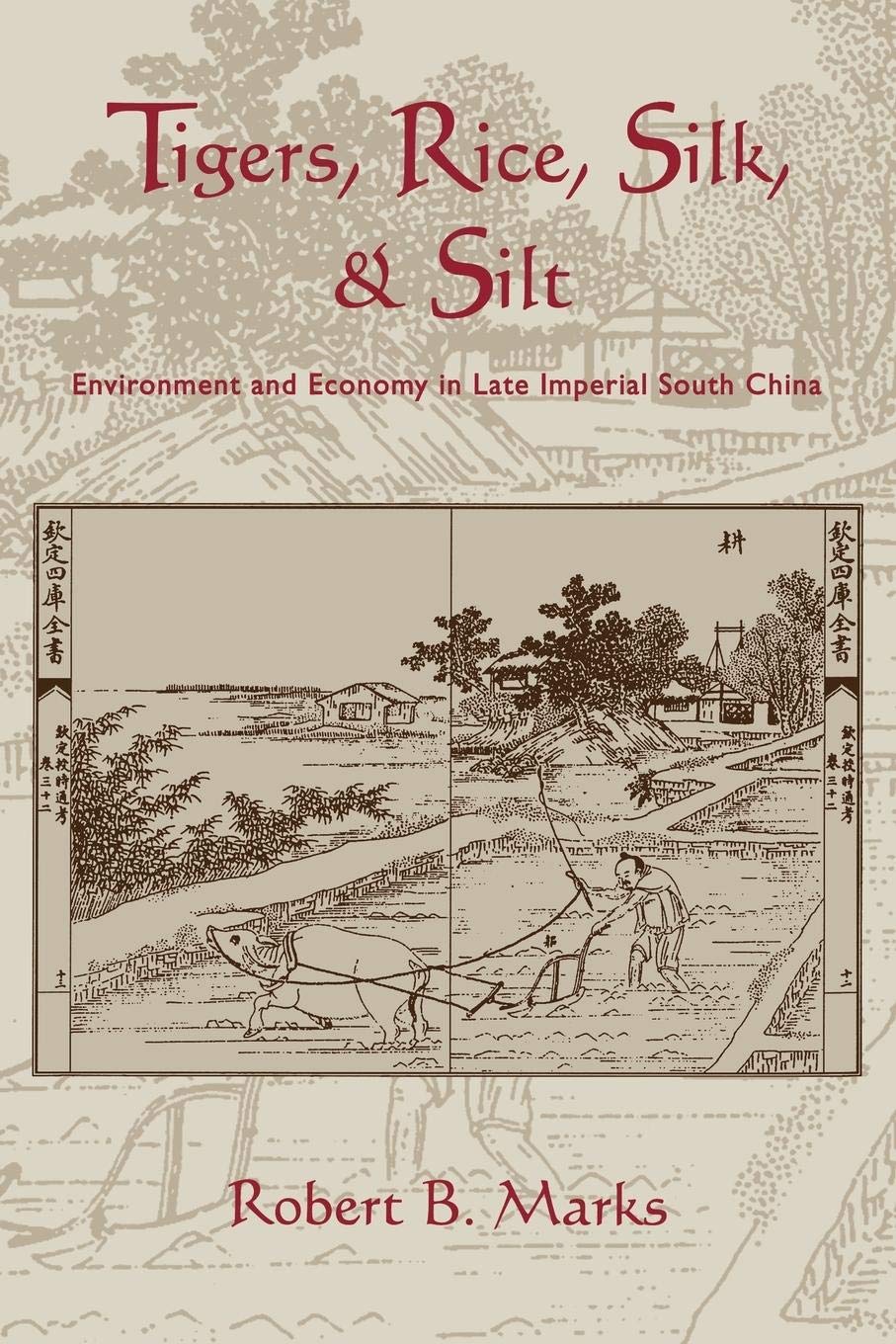 Tigers, Rice, Silk, and Silt: Environment and Economy in Late Imperial South China (Studies in Environment and History),Used