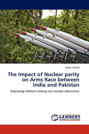 The Impact of Nuclear parity on Arms Race between India and Pakistan: Improving relations among two nuclear adversaries,Used