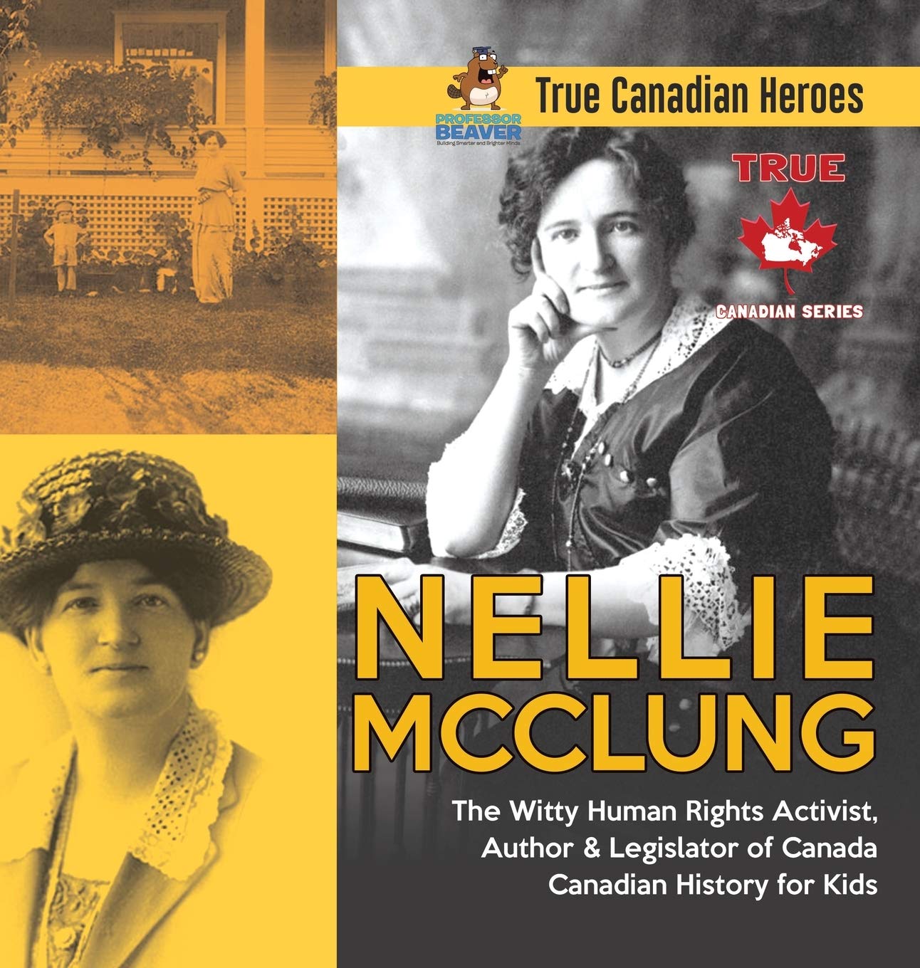 Nellie McClung  The Witty Human Rights Activist, Author & Legislator of Canada Canadian History for Kids True Canadian Heroes,Used
