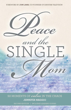 Peace and the Single Mom: 50 moments of calm in the chaos,New