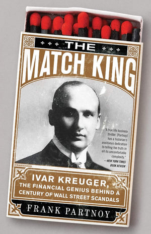 The Match King: Ivar Kreuger, The Financial Genius Behind A Century Of Wall Street Scandals