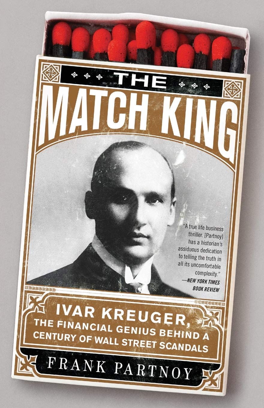 The Match King: Ivar Kreuger, The Financial Genius Behind A Century Of Wall Street Scandals