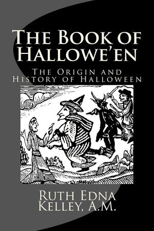 The Book of Hallowe'en: The Origin and History of Halloween,New