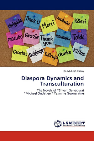 Diaspora Dynamics and Transculturation: The Novels of *Shyam Selvadurai *Michael Ondatjee * Yasmine Goonaratne,Used