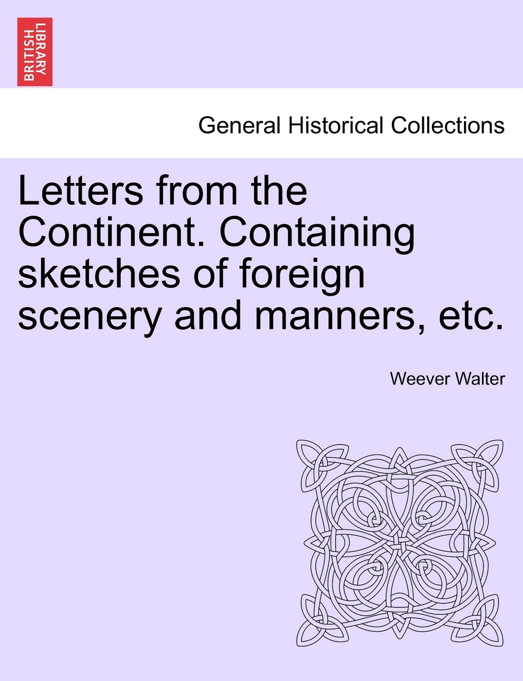 Letters from the Continent. Containing Sketches of Foreign Scenery and Manners, Etc.,New