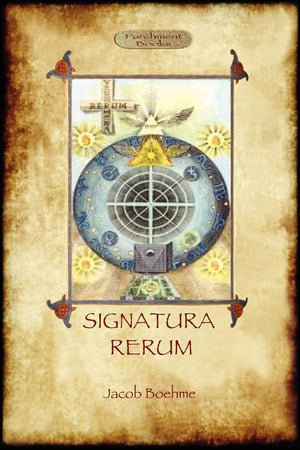 Signatura Rerum, The Signature of All Things; with three additional essays,New