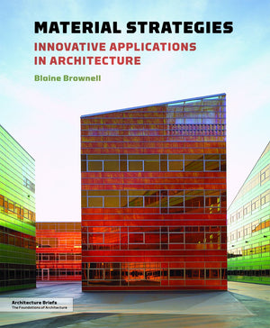 Material Strategies: Innovative Applications In Architecture (Architecture Brief)