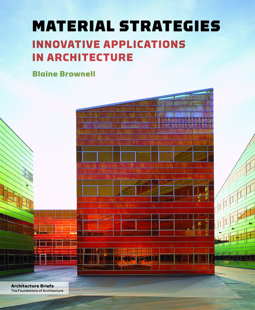 Material Strategies: Innovative Applications In Architecture (Architecture Brief)