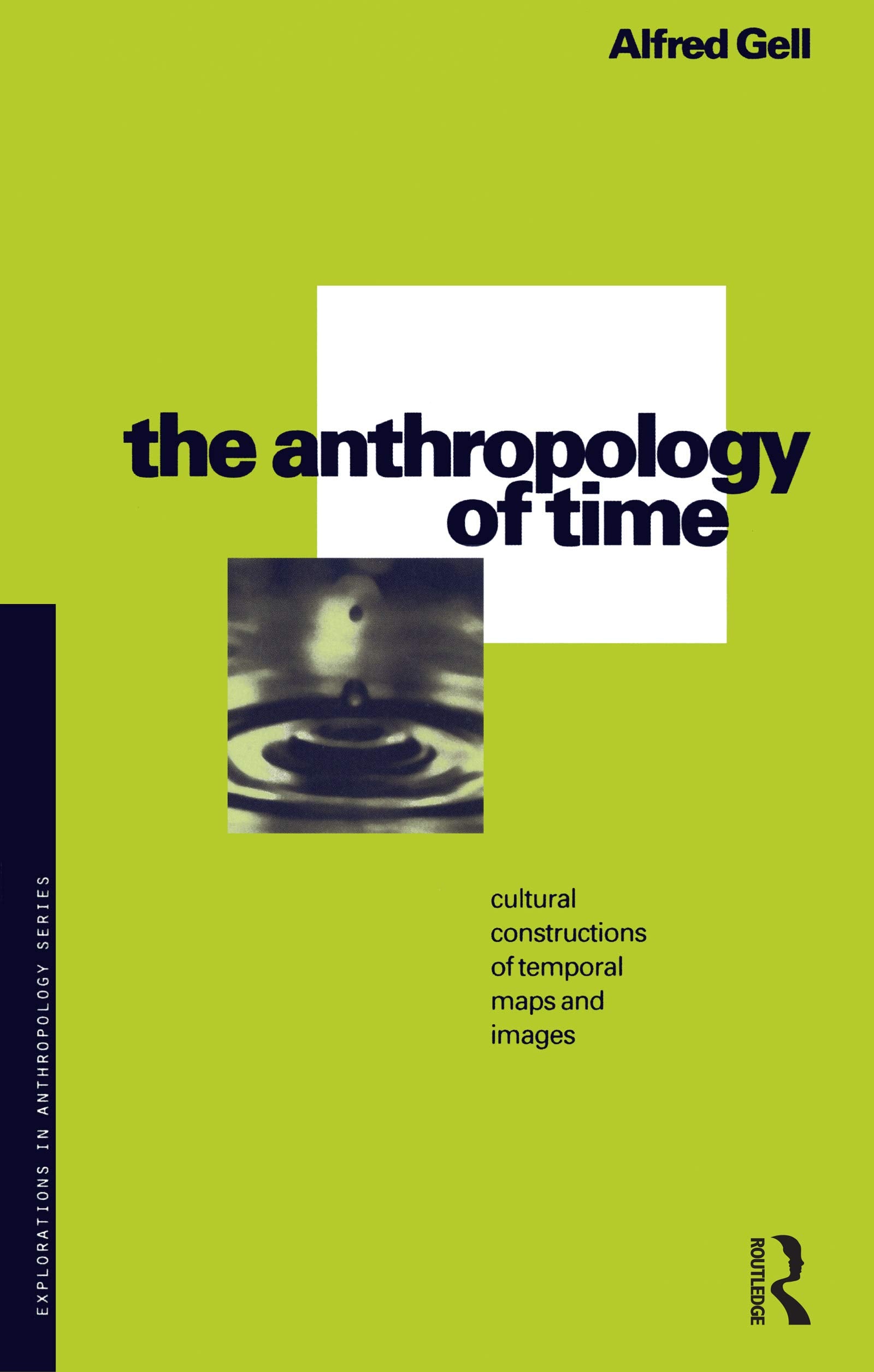 The Anthropology of Time: Cultural Constructions of Temporal Maps and Images (Explorations in Anthropology),Used