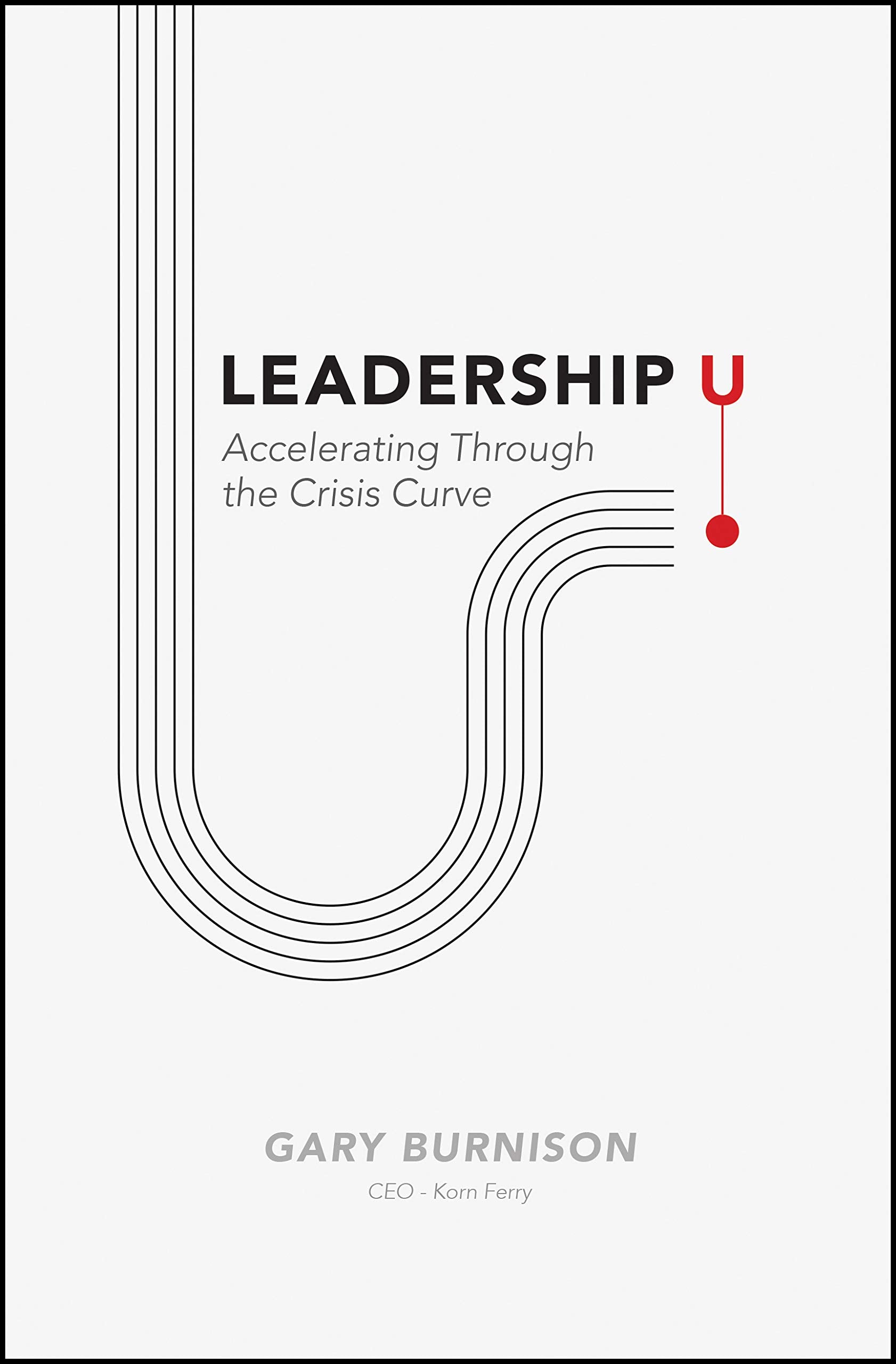 Leadership U: Accelerating Through the Crisis Curve,New