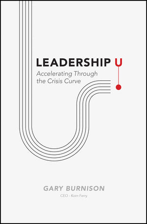Leadership U: Accelerating Through the Crisis Curve,New