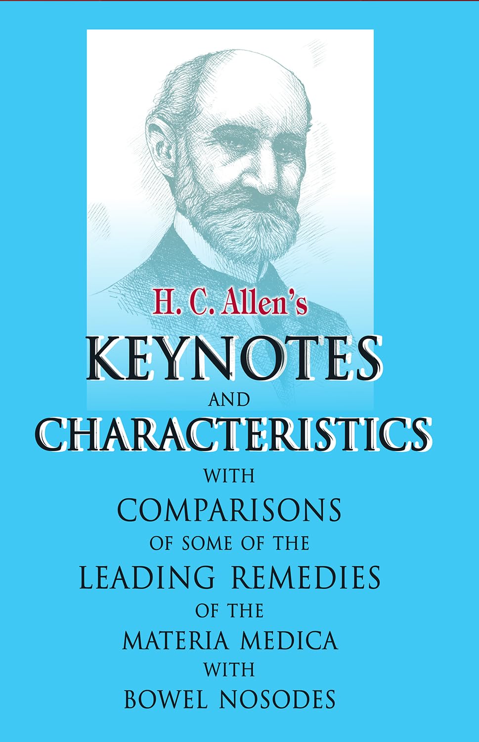 H.C. Allen's Keynotes and Characteristics With Comparisons: With Comparisons Some of the Leading Remedies of the Materia Medica ,Used