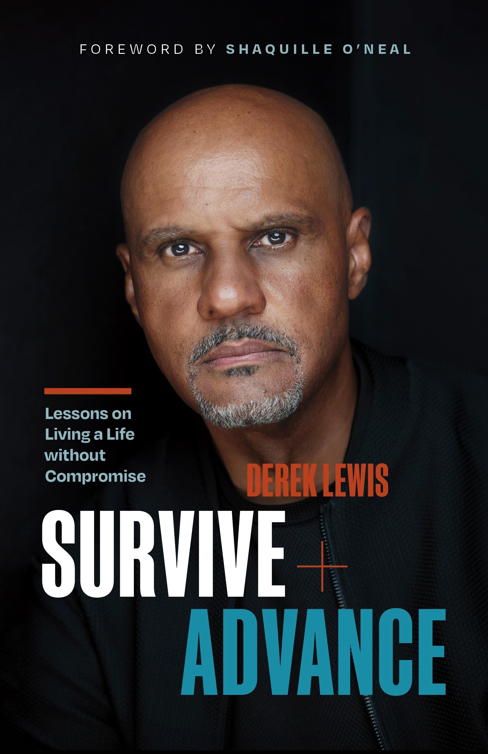 Survive and Advance: Lessons on Living A Life without Compromise,New
