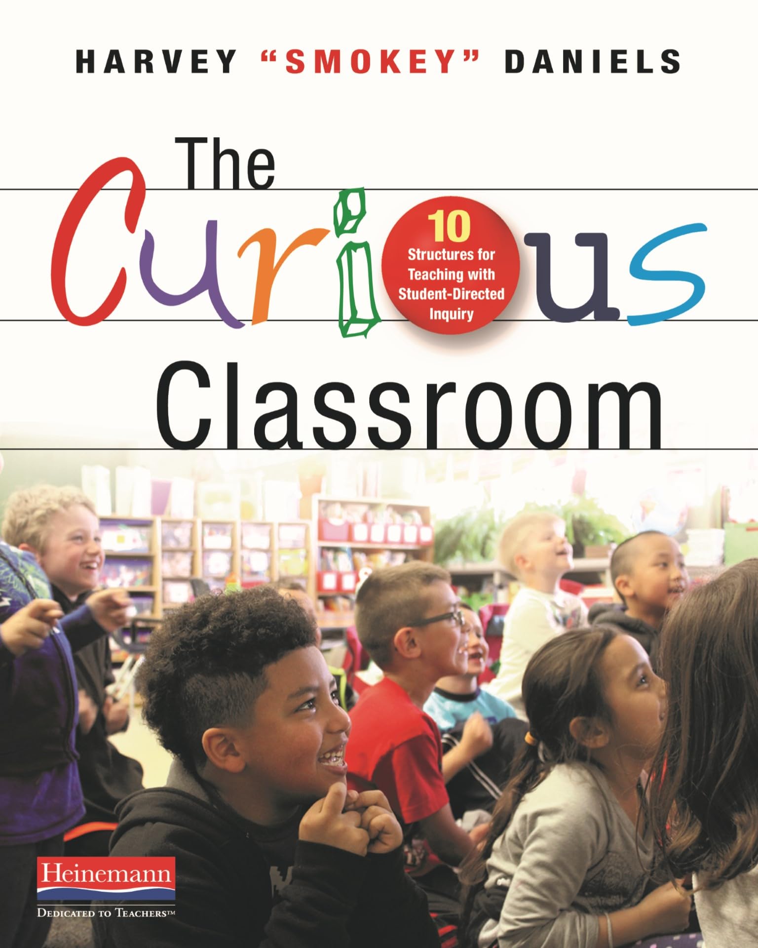 The Curious Classroom: 10 Structures for Teaching with StudentDirected Inquiry,New